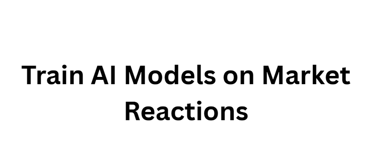 Train AI Models on Market Reactions