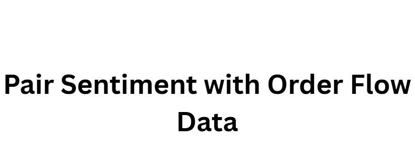 Pair Sentiment with Order Flow Data