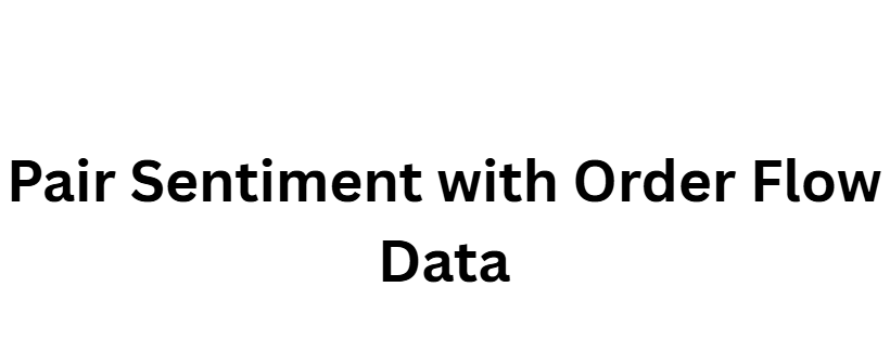 Pair Sentiment with Order Flow Data