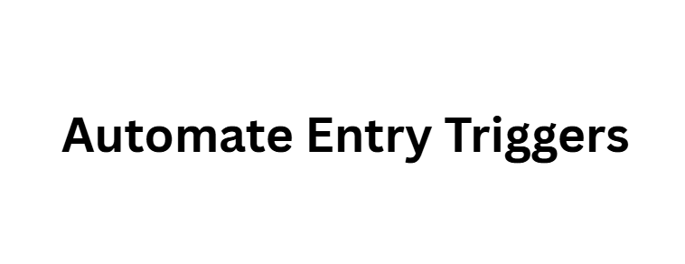 Automate Entry Triggers