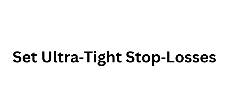Set Ultra‑Tight Stop‑Losses