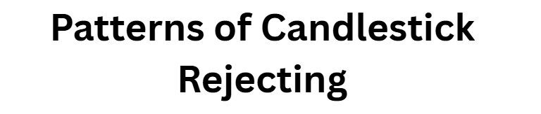 Patterns of Candlestick Rejecting