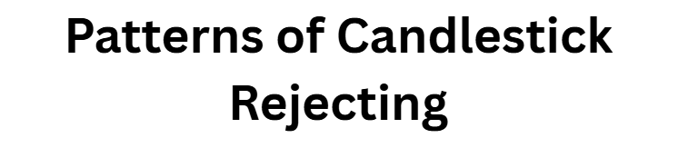  Patterns of Candlestick Rejecting
