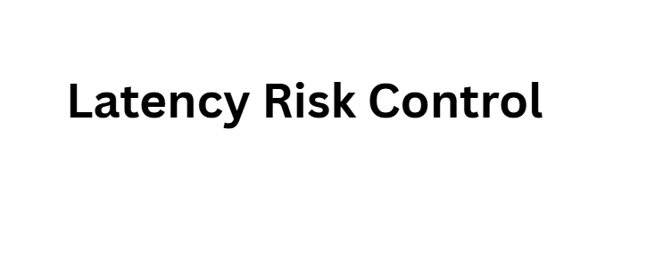 Latency Risk Control