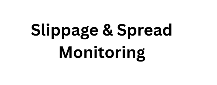 Slippage & Spread Monitoring