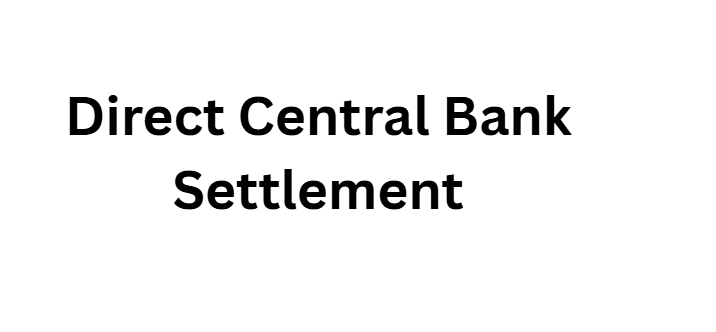 Direct Central Bank Settlement