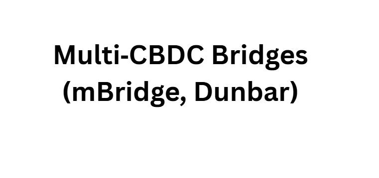 Multi‑CBDC Bridges (mBridge, Dunbar)