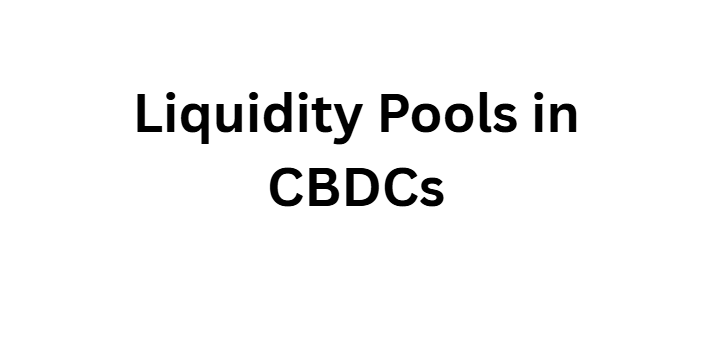 Liquidity Pools in CBDCs