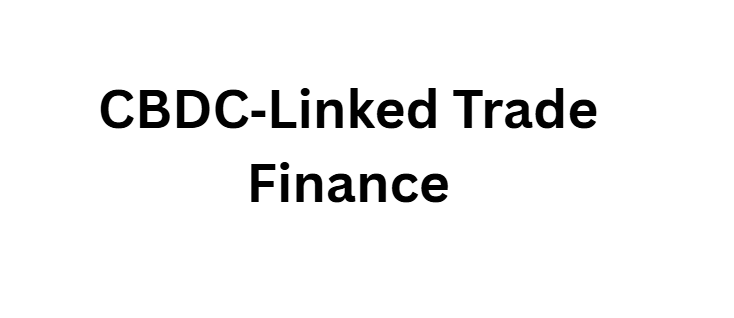 CBDC‑Linked Trade Finance