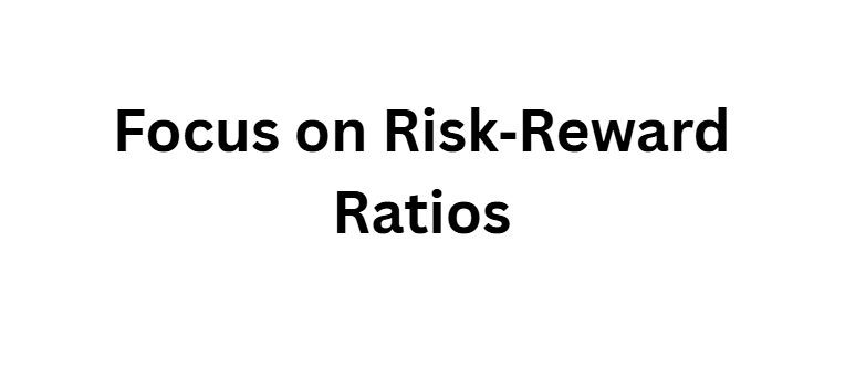Focus on Risk‑Reward Ratios