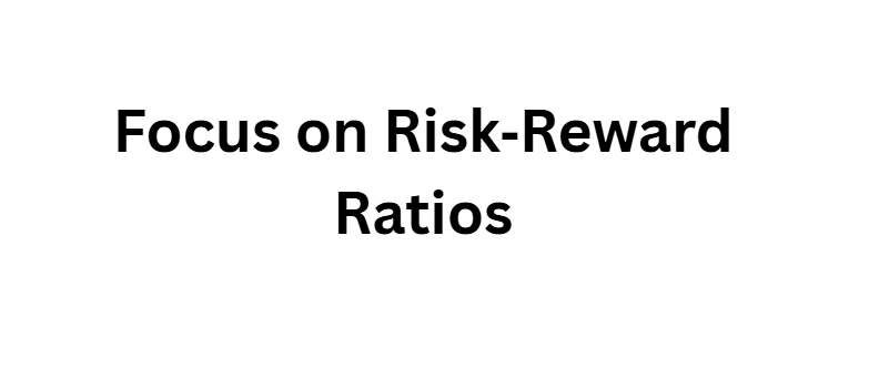 Focus on Risk‑Reward Ratios