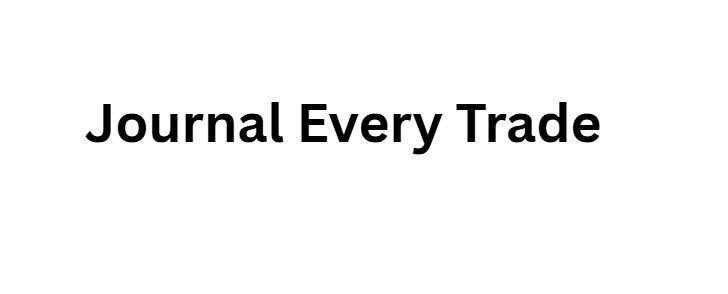 Journal Every Trade