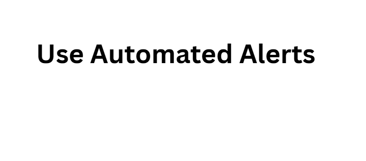  Use Automated Alerts