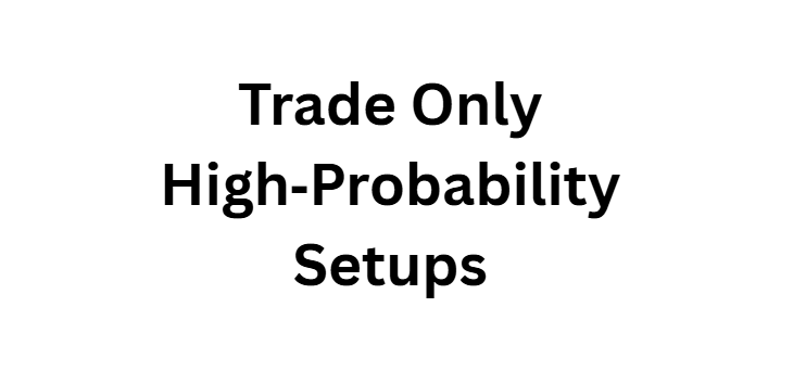 Trade Only High‑Probability Setups