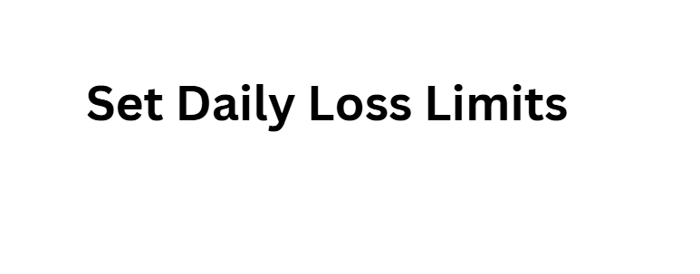 . Set Daily Loss Limits