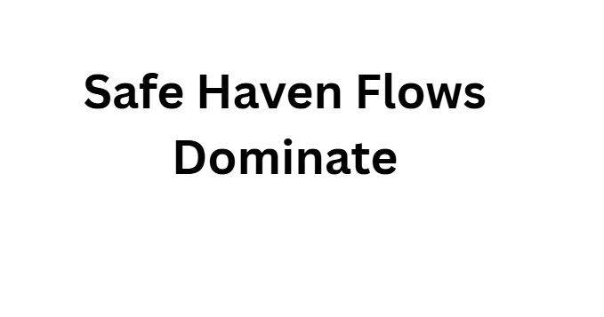 Safe Haven Flows Dominate