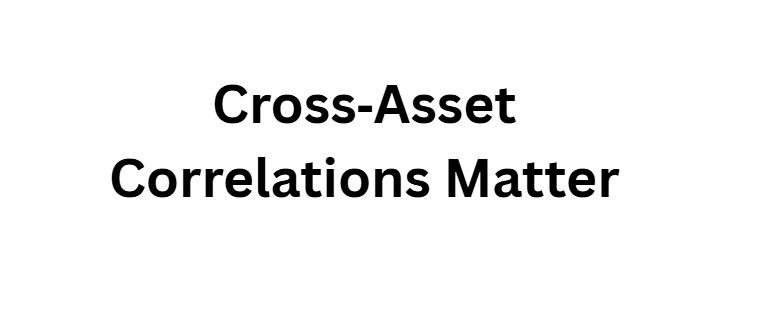 Cross‑Asset Correlations Matter