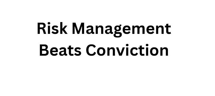 Risk Management Beats Conviction