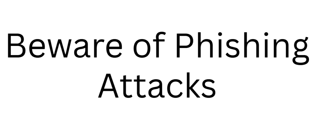 Beware of Phishing Attacks