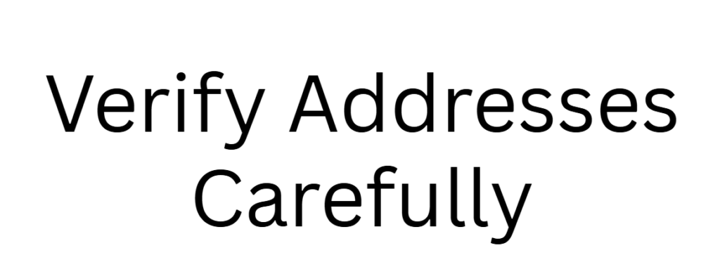 Verify Addresses Carefully