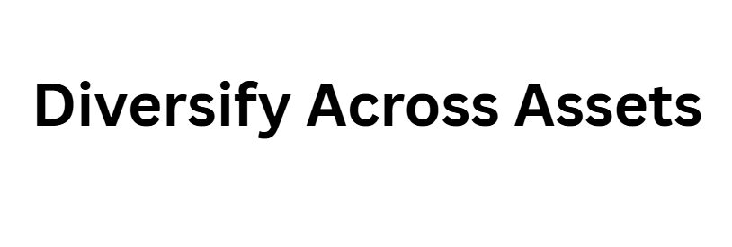 Diversify Across Assets