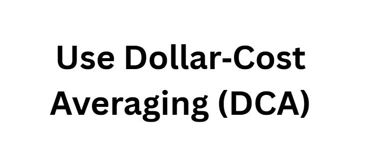 Use Dollar‑Cost Averaging (DCA)