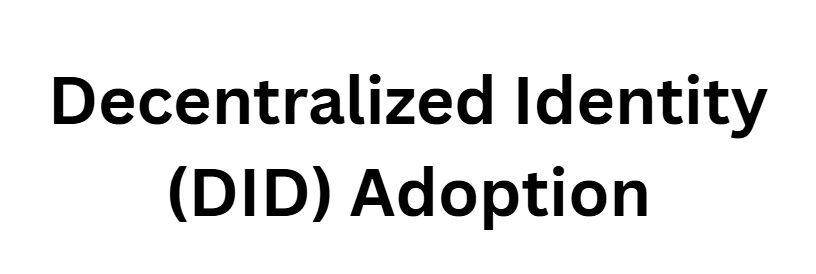 Decentralized Identity (DID) Adoption