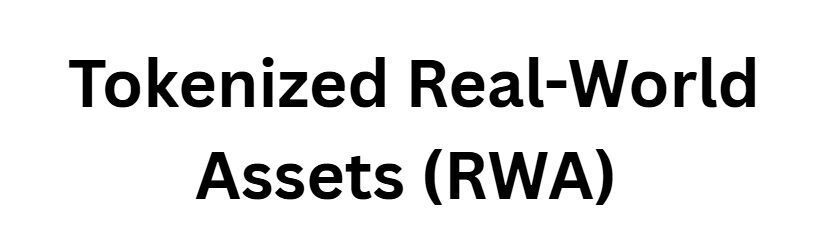 Tokenized Real-World Assets (RWA)