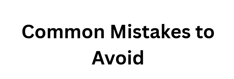 Common Mistakes to Avoid
