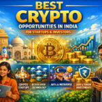 10 Best Crypto Opportunities in India for Startups and Investors