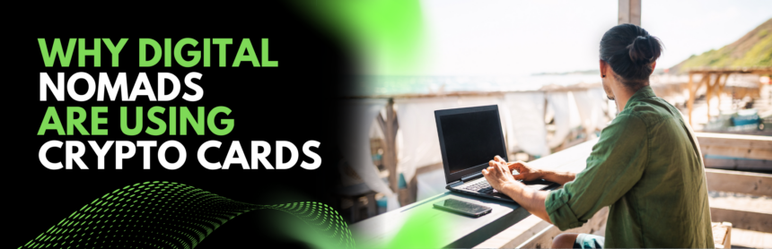 Why Digital Nomads Are Using Crypto Cards for Easier Travel?
