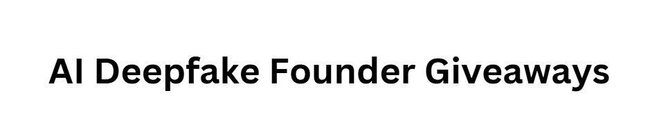 AI Deepfake Founder Giveaways