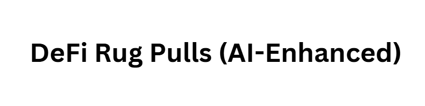 DeFi Rug Pulls (AI-Enhanced)