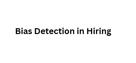 Bias Detection in Hiring