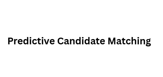 Predictive Candidate Matching