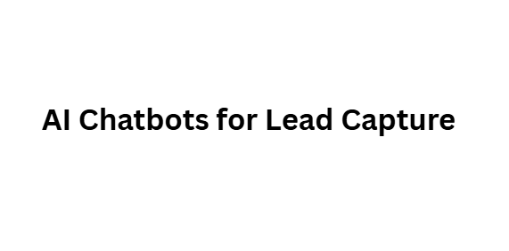 AI Chatbots for Lead Capture