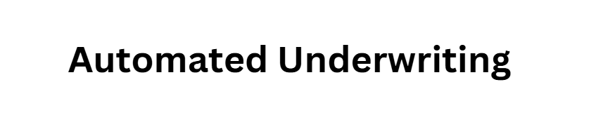 Automated Underwriting