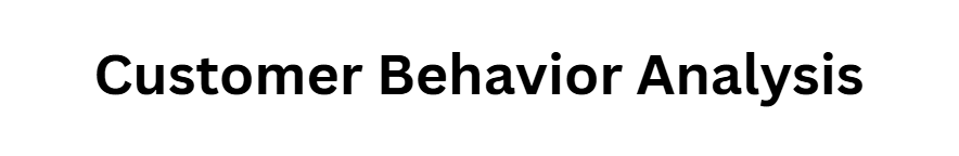 Customer Behavior Analysis