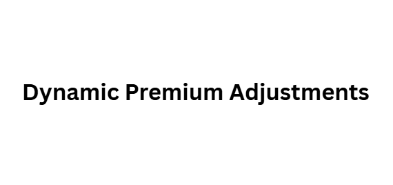  Dynamic Premium Adjustments