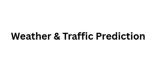 Weather & Traffic Prediction