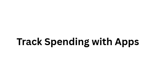 Track Spending with Apps