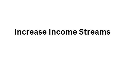 Increase Income Streams