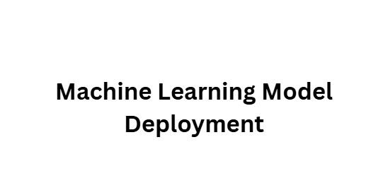 Machine Learning Model Deployment