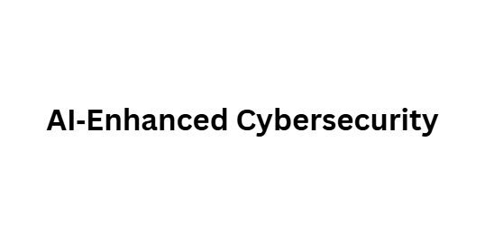 AI‑Enhanced Cybersecurity