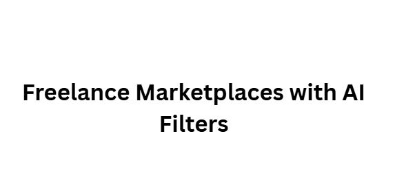 Freelance Marketplaces with AI Filters