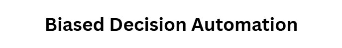 Biased Decision Automation