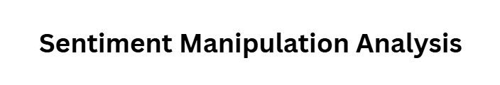 Sentiment Manipulation Analysis