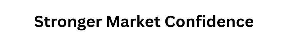 Stronger Market Confidence