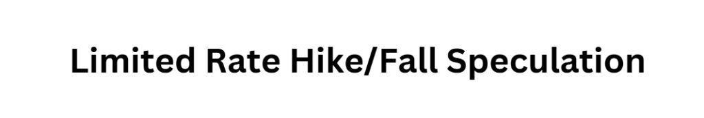 Limited Rate Hike/Fall Speculation