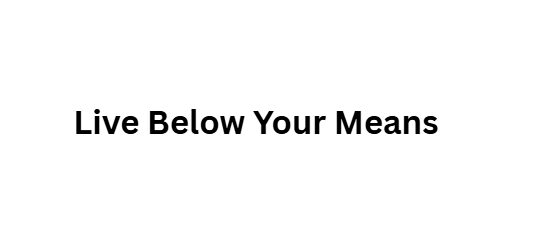 Live Below Your Means